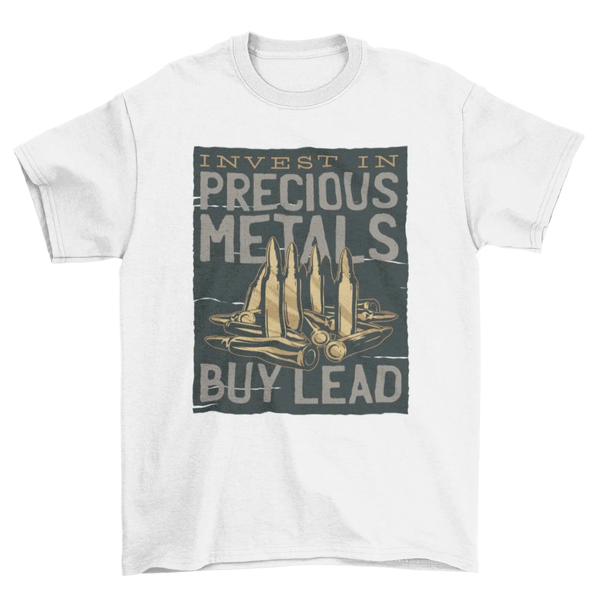 Bullets INVEST IN PRECIOUS METAL -- BUY LEAD T-shirt