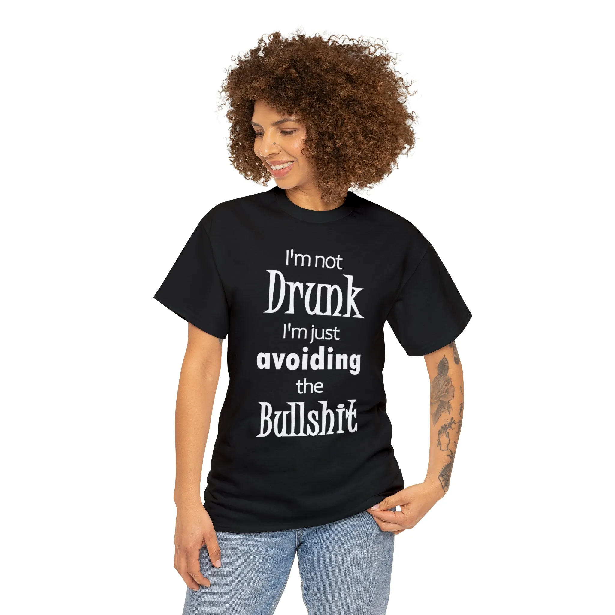 I'm Not Drunk I'm Just Avoiding The Bullshit Unisex Heavy Cotton Tee, Funny T-shirt, Drunk T-shirt