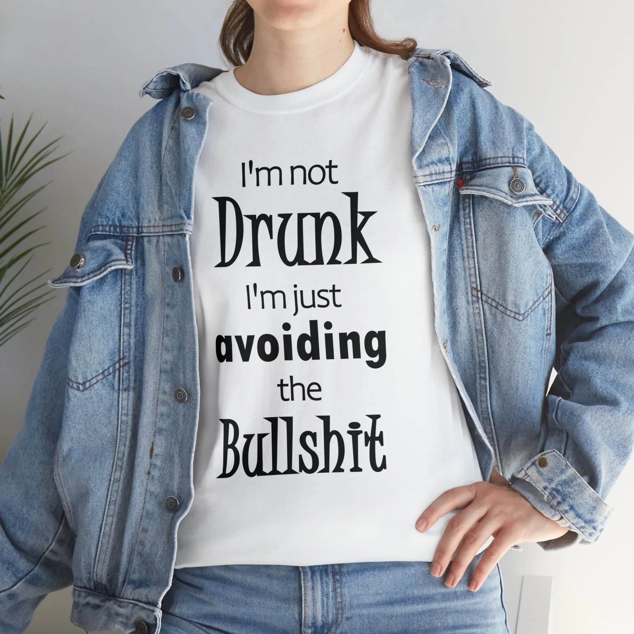 I'm Not Drunk I'm Just Avoiding The Bullshit Unisex Heavy Cotton Tee, Funny T-shirt, Drunk T-shirt