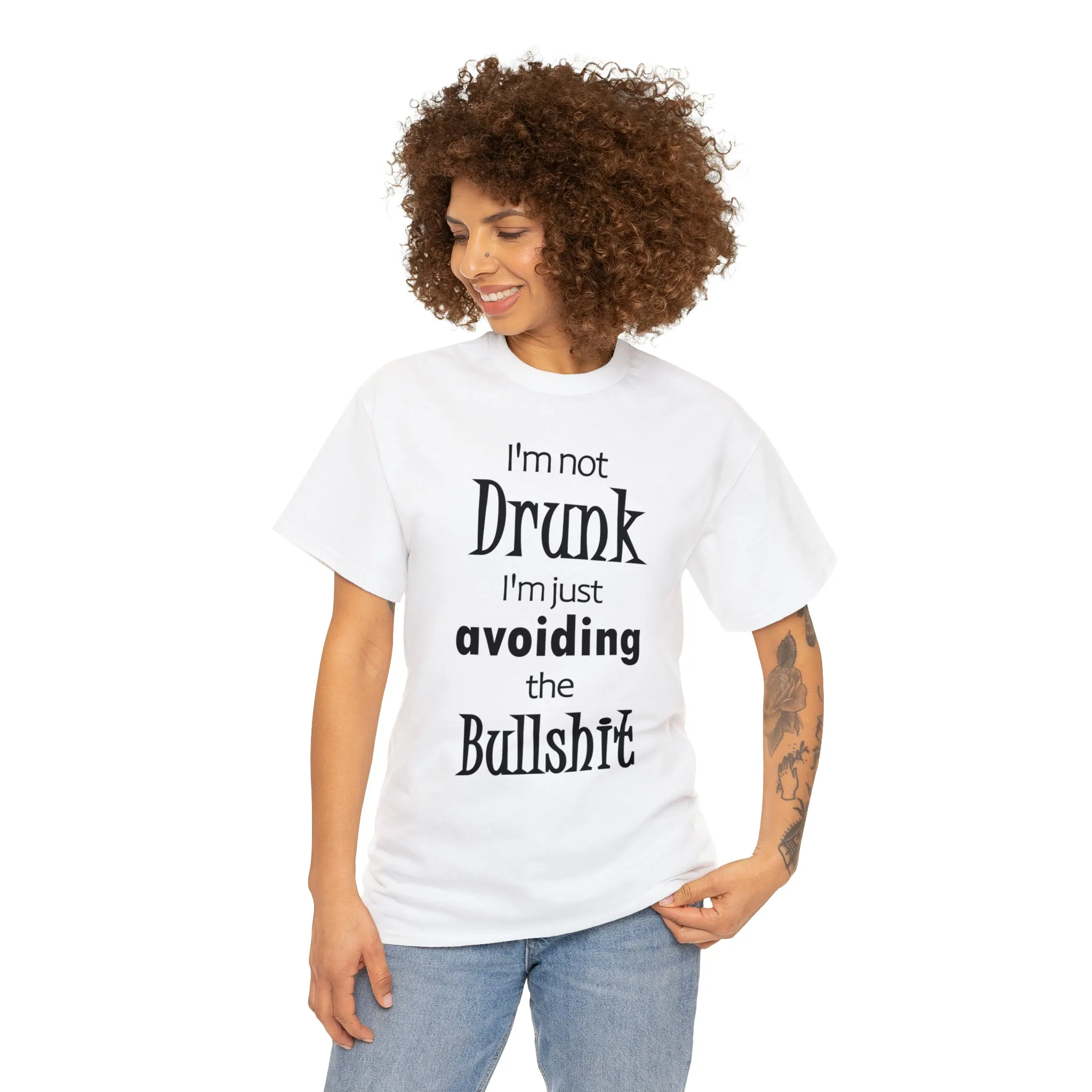 I'm Not Drunk I'm Just Avoiding The Bullshit Unisex Heavy Cotton Tee, Funny T-shirt, Drunk T-shirt